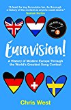 Eurovision. A History Of Europe Through The World: A History of Modern Europe Through the World's Greatest Song Contest