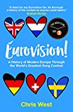 Eurovision. A History Of Europe Through The World: A History of Modern Europe Through the World's Greatest Song Contest