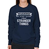 Warning May Start Talking About Stranger Things Women's Sweatshirt