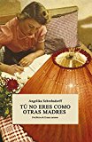 Tu no eres como otras madres: Historia de una mujer apasionada (Periférica & Errata naturae)