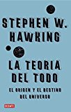 La teoría del todo: El origen y el destino del universo (Ciencia y Tecnología)