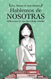 Hablemos de nosotras: Reflexiones de una ginecóloga rebelde (Libros singulares)