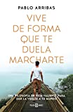 Vive de forma que te duela marcharte: Una filosofía de vida valiente para dar la vuelta a tu mundo (Obras diversas)